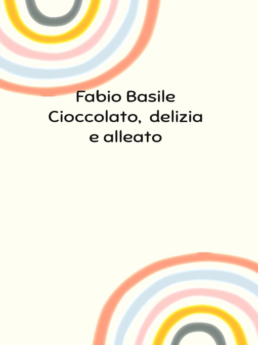 Title details for Cioccolato, delizia e alleato by Fabio Basile - Wait list